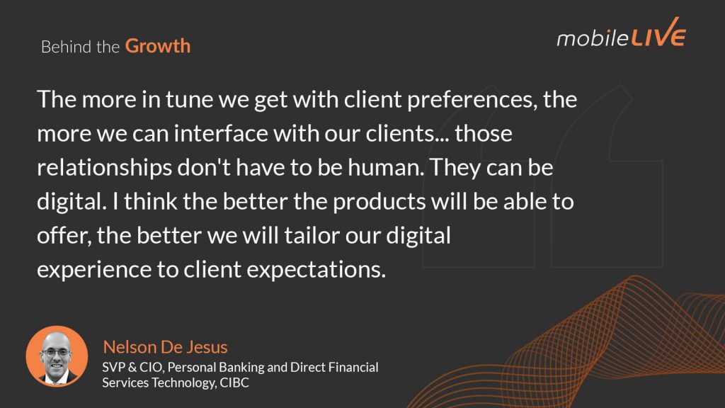 The more in tune we get with client preferences, the more we can interface with our clients... those relationships don't have to be human. They can be digital. I think the better the products will be able to offer, the better we will tailor our digital experience to client expectations.