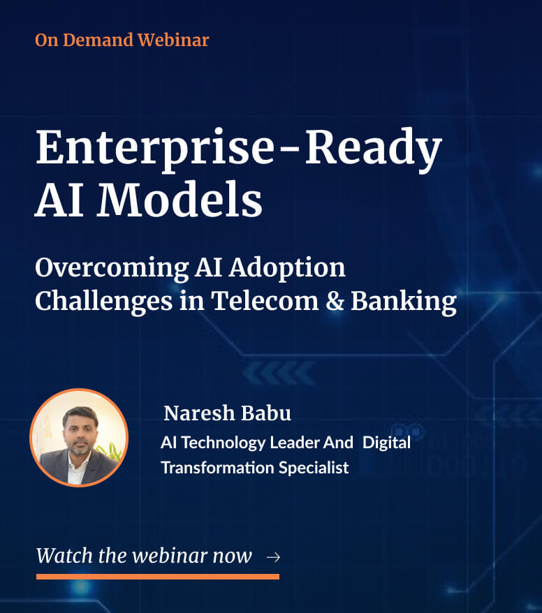 On demand Webinar: Enterprise-Ready AI Models - Overcoming AI Adoption Challenges in Telecom & Banking