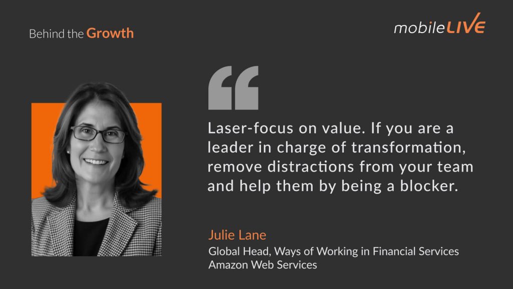 Laser-focus on value. If you are a leader in charge of transformation, remove distractions from your team and help them by being a blocker.