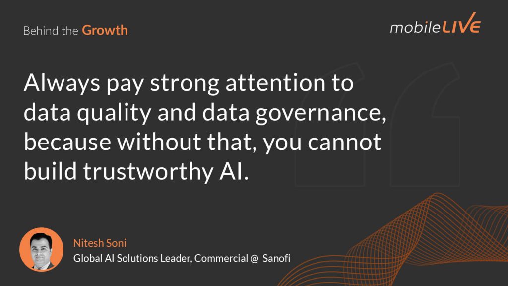 Always pay strong attention to data quality and data governance, because without that, you cannot build trustworthy AI.